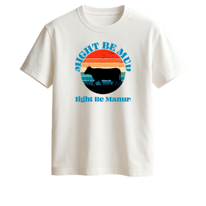 Might Be Mud Tee