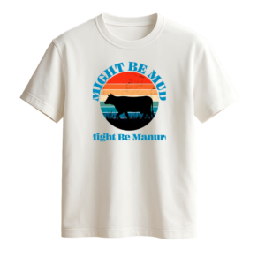 Might Be Mud Tee